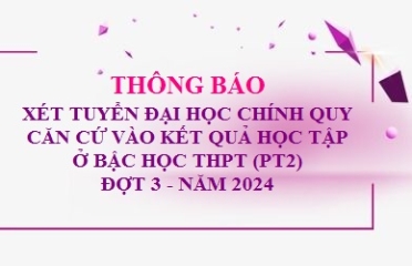 Thông báo Xét tuyển đại học chính quy căn cứ vào kết quả học tập ở bậc học THPT (PT2) Đợt 3, năm 2024