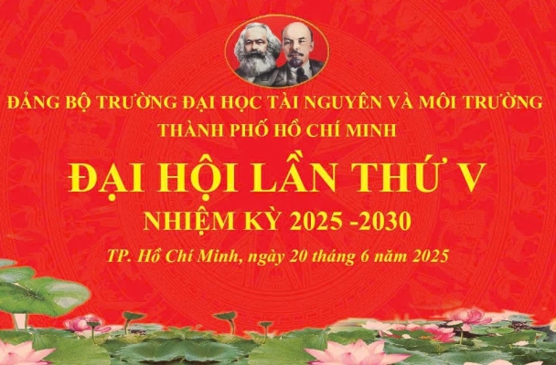 ĐẠI HỘI ĐẢNG BỘ TRƯỜNG ĐẠI HỌC TÀI NGUYÊN VÀ MÔI TRƯỜNG TP.HCM LẦN THỨ V, NHIỆM KỲ 2025 – 2030 